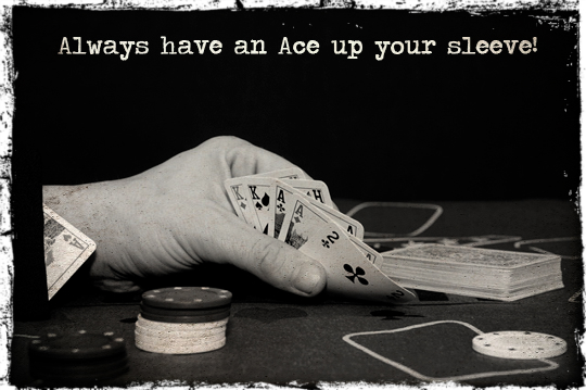 Ace up your sleeve